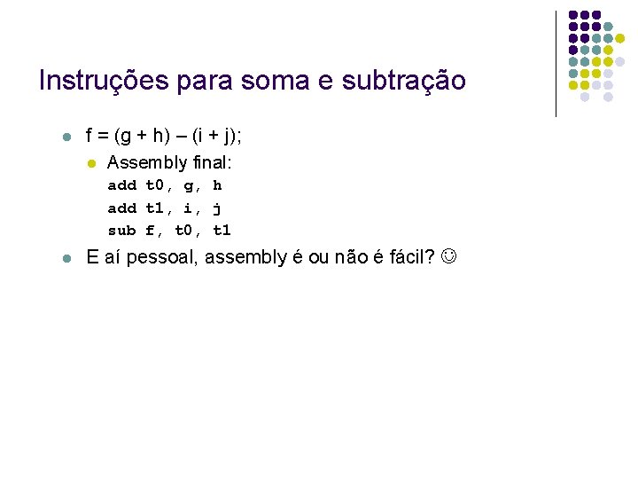Instruções para soma e subtração f = (g + h) – (i + j); Instruções para soma e subtração f = (g + h) – (i + j);