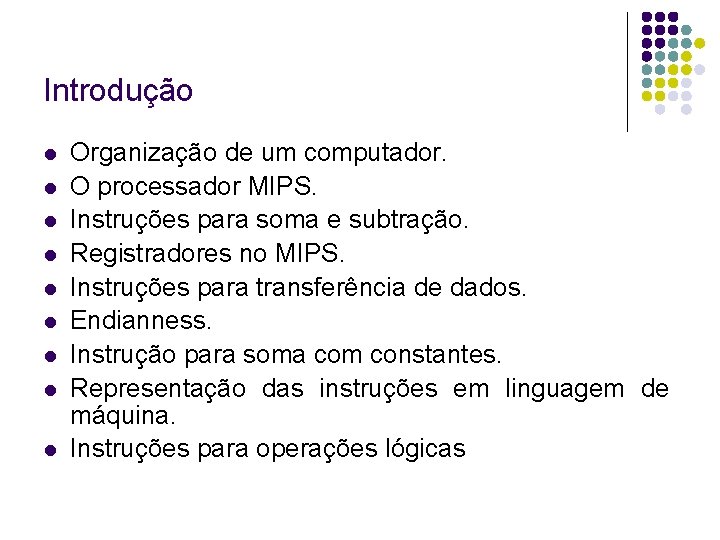 Introdução Organização de um computador. O processador MIPS. Instruções para soma e subtração. Registradores Introdução Organização de um computador. O processador MIPS. Instruções para soma e subtração. Registradores