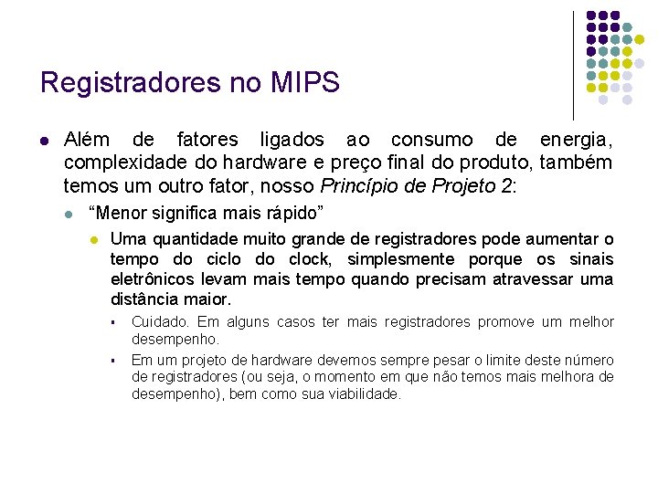Registradores no MIPS Além de fatores ligados ao consumo de energia, complexidade do hardware Registradores no MIPS Além de fatores ligados ao consumo de energia, complexidade do hardware