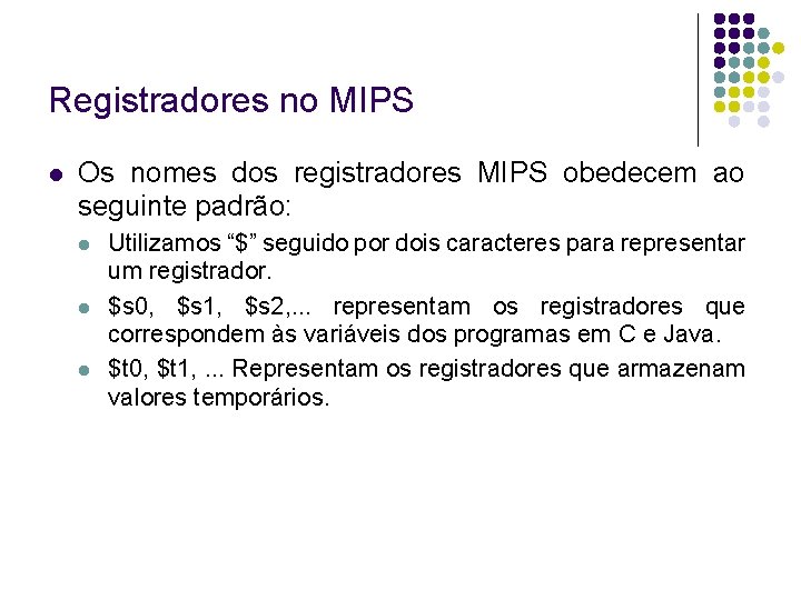 Registradores no MIPS Os nomes dos registradores MIPS obedecem ao seguinte padrão: Utilizamos “$” Registradores no MIPS Os nomes dos registradores MIPS obedecem ao seguinte padrão: Utilizamos “$”
