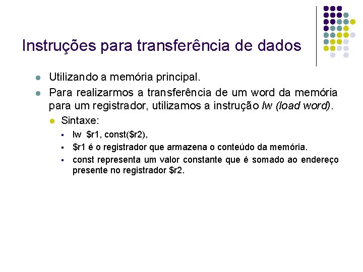 Instruções para transferência de dados Utilizando a memória principal. Para realizarmos a transferência de Instruções para transferência de dados Utilizando a memória principal. Para realizarmos a transferência de