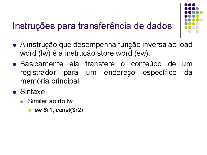 Instruções para transferência de dados A instrução que desempenha função inversa ao load word Instruções para transferência de dados A instrução que desempenha função inversa ao load word