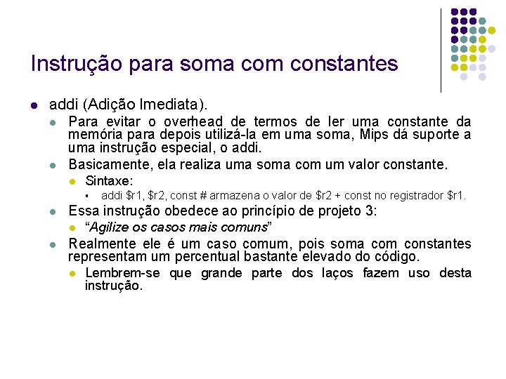 Instrução para soma com constantes addi (Adição Imediata). Para evitar o overhead de termos Instrução para soma com constantes addi (Adição Imediata). Para evitar o overhead de termos
