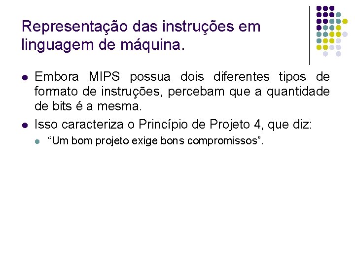 Representação das instruções em linguagem de máquina. Embora MIPS possua dois diferentes tipos de Representação das instruções em linguagem de máquina. Embora MIPS possua dois diferentes tipos de