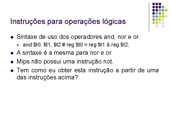 Instruções para operações lógicas Sintaxe de uso dos operadores and, nor e or. and Instruções para operações lógicas Sintaxe de uso dos operadores and, nor e or. and