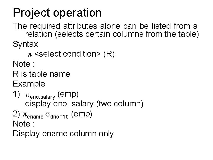 Project operation The required attributes alone can be listed from a relation (selects certain