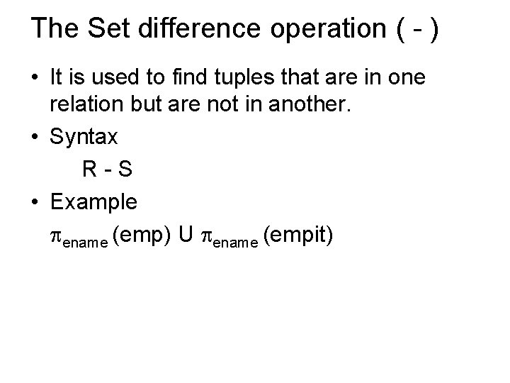 The Set difference operation ( - ) • It is used to find tuples