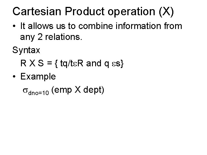 Cartesian Product operation (X) • It allows us to combine information from any 2