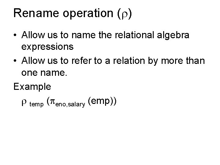 Rename operation ( ) • Allow us to name the relational algebra expressions •