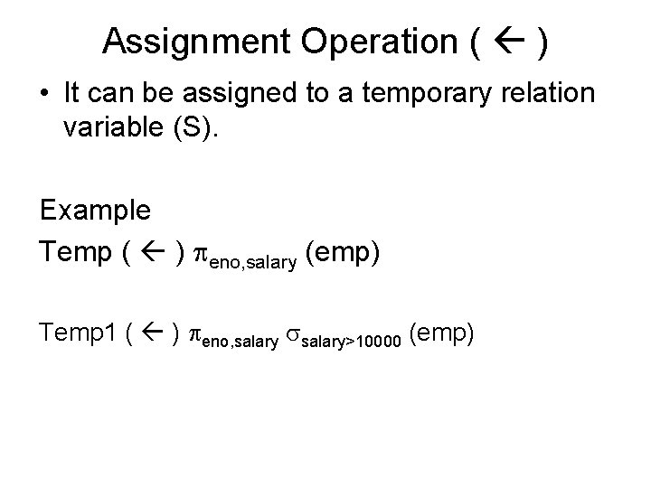 Assignment Operation ( ) • It can be assigned to a temporary relation variable