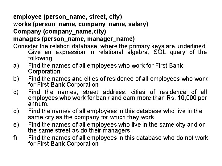 employee (person_name, street, city) works (person_name, company_name, salary) Company (company_name, city) manages (person_name, manager_name)