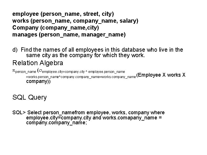 employee (person_name, street, city) works (person_name, company_name, salary) Company (company_name, city) manages (person_name, manager_name)