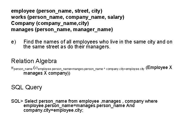 employee (person_name, street, city) works (person_name, company_name, salary) Company (company_name, city) manages (person_name, manager_name)