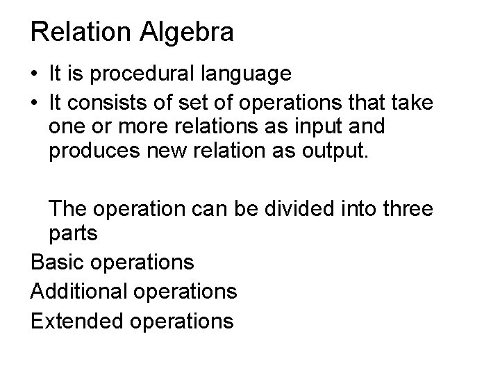 Relation Algebra • It is procedural language • It consists of set of operations