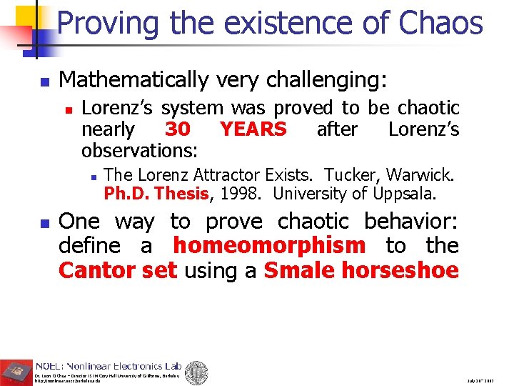 Proving the existence of Chaos n Mathematically very challenging: n Lorenz’s system was proved