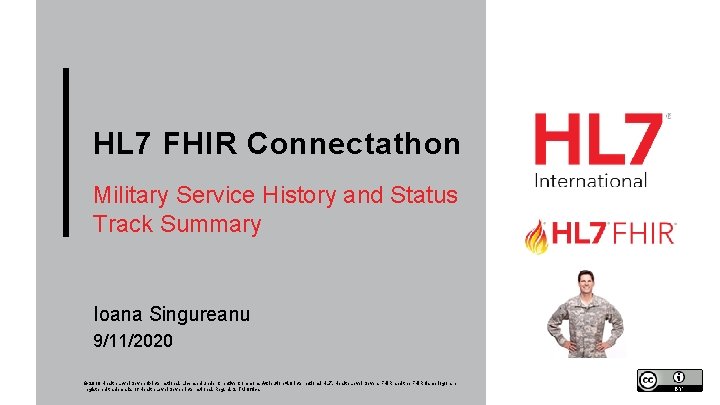 HL 7 FHIR Connectathon Military Service History and Status Track Summary Ioana Singureanu 9/11/2020 HL 7 FHIR Connectathon Military Service History and Status Track Summary Ioana Singureanu 9/11/2020