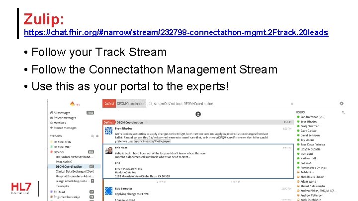 Zulip: https: //chat. fhir. org/#narrow/stream/232798 -connectathon-mgmt. 2 Ftrack. 20 leads • Follow your Track Zulip: https: //chat. fhir. org/#narrow/stream/232798 -connectathon-mgmt. 2 Ftrack. 20 leads • Follow your Track