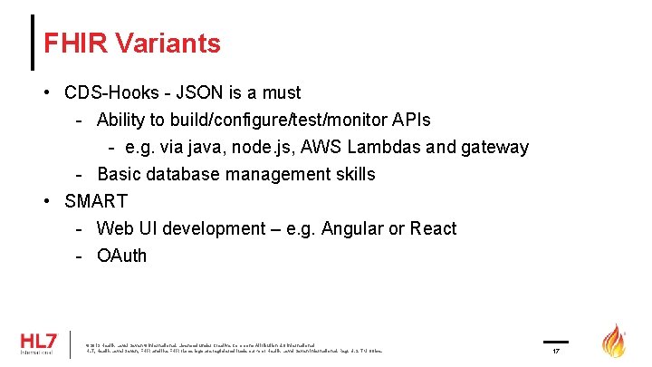 FHIR Variants • CDS-Hooks - JSON is a must - Ability to build/configure/test/monitor APIs FHIR Variants • CDS-Hooks - JSON is a must - Ability to build/configure/test/monitor APIs