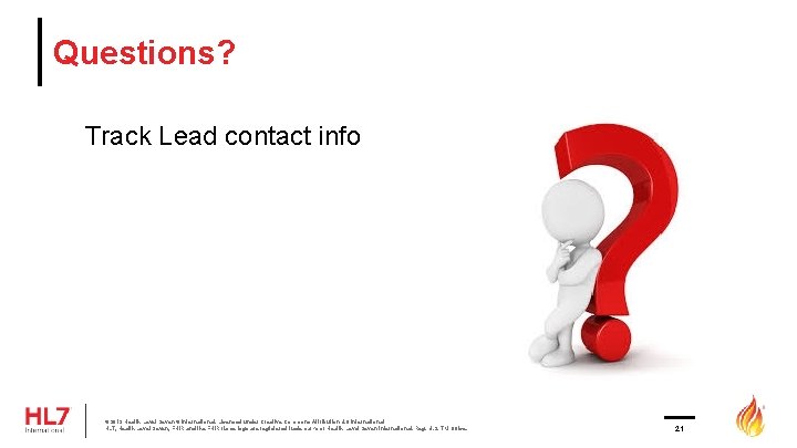 Questions? Track Lead contact info © 2019 Health Level Seven ® International. Licensed under Questions? Track Lead contact info © 2019 Health Level Seven ® International. Licensed under