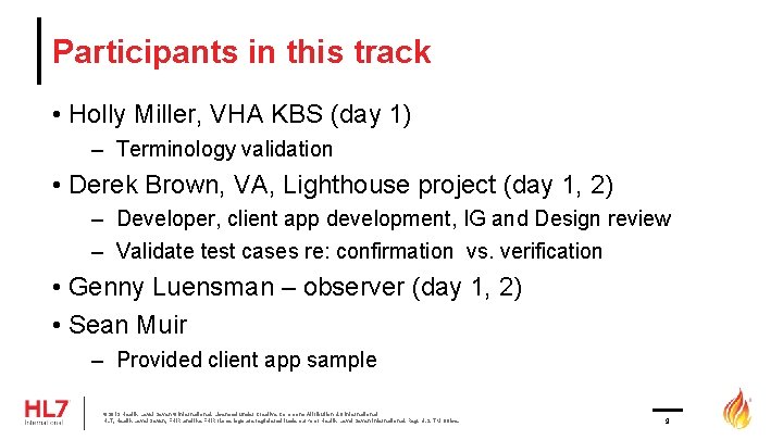 Participants in this track • Holly Miller, VHA KBS (day 1) – Terminology validation Participants in this track • Holly Miller, VHA KBS (day 1) – Terminology validation