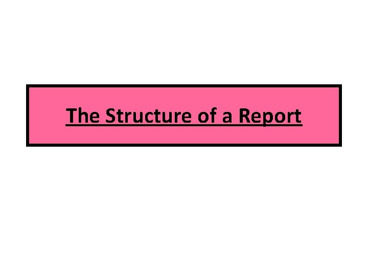 The Structure of a Report 