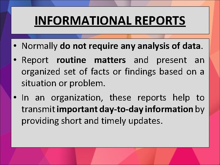 INFORMATIONAL REPORTS • Normally do not require any analysis of data. • Report routine