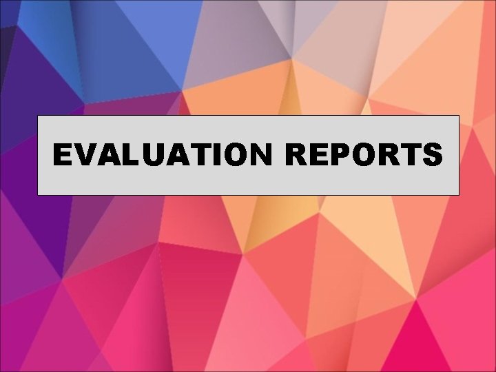 EVALUATION REPORTS 