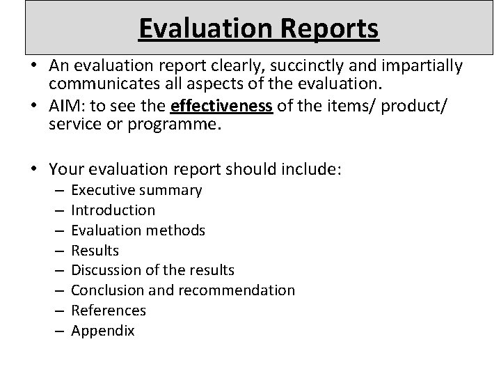 Evaluation Reports • An evaluation report clearly, succinctly and impartially communicates all aspects of