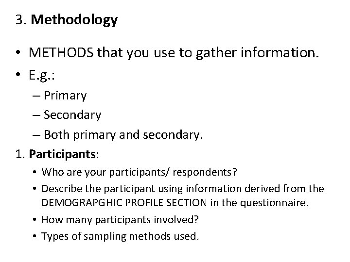 3. Methodology • METHODS that you use to gather information. • E. g. :
