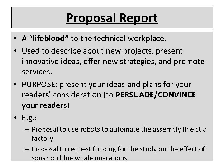 Proposal Report • A “lifeblood” to the technical workplace. • Used to describe about