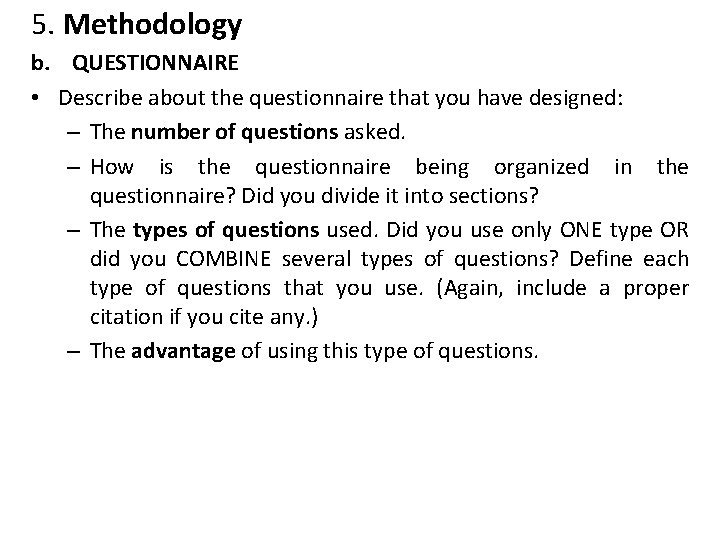 5. Methodology b. QUESTIONNAIRE • Describe about the questionnaire that you have designed: –