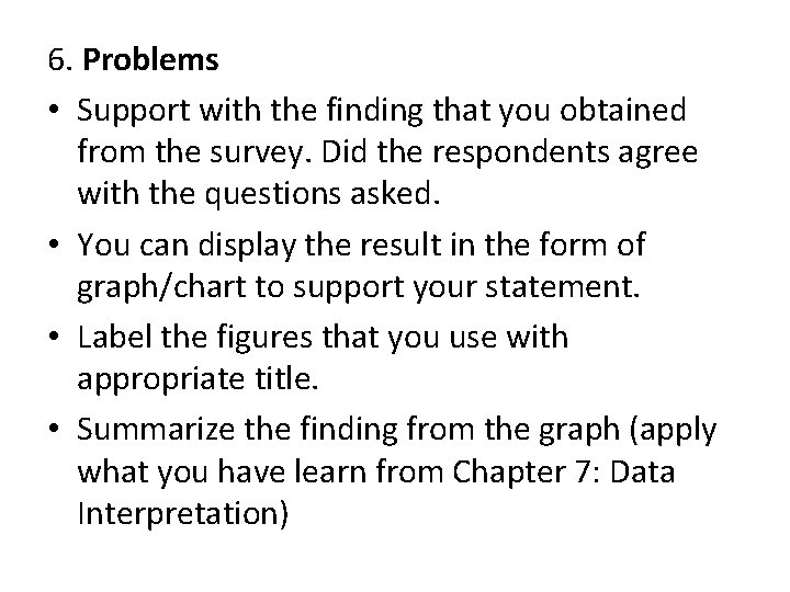 6. Problems • Support with the finding that you obtained from the survey. Did