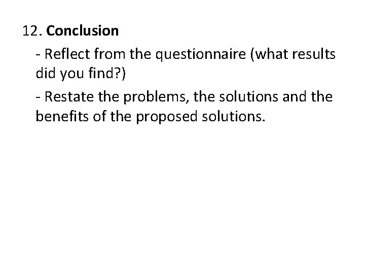 12. Conclusion - Reflect from the questionnaire (what results did you find? ) -