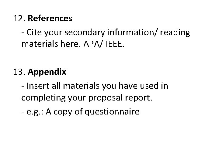 12. References - Cite your secondary information/ reading materials here. APA/ IEEE. 13. Appendix