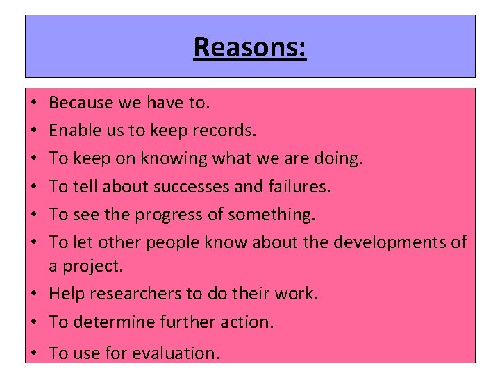 Reasons: Because we have to. Enable us to keep records. To keep on knowing