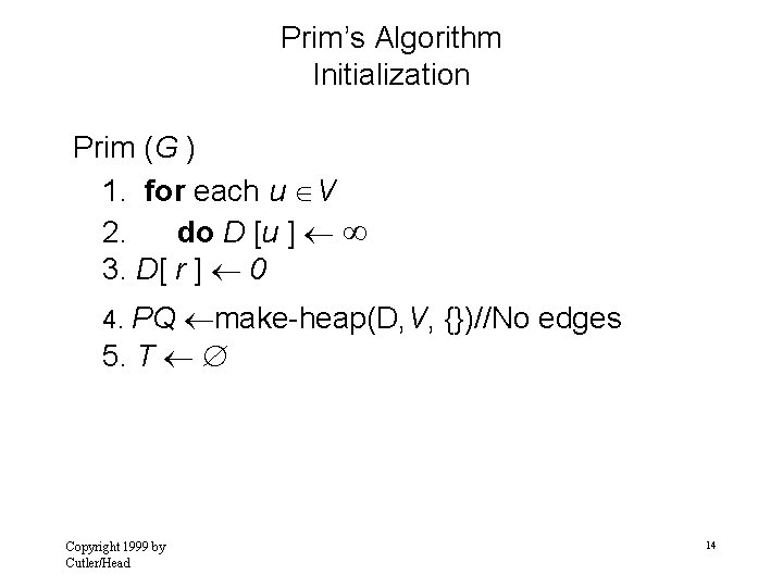 Prim’s Algorithm Initialization Prim (G ) 1. for each u V 2. do D