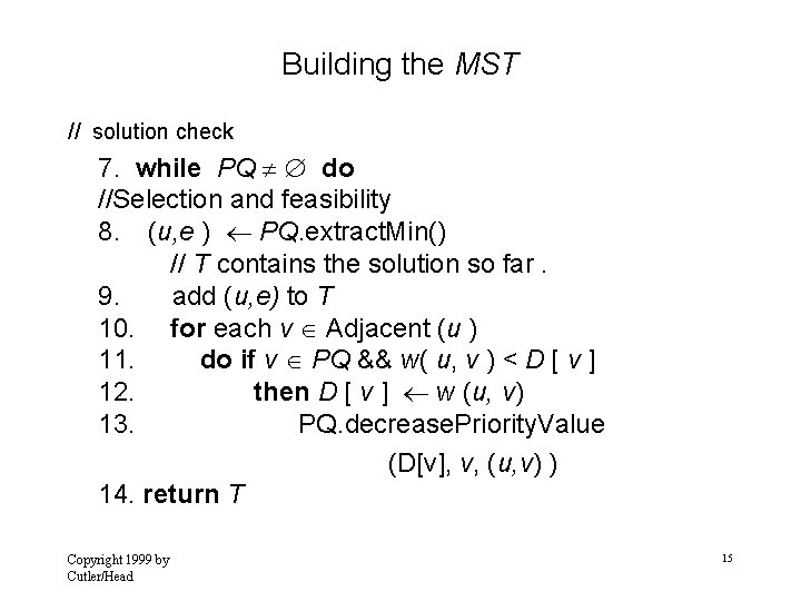 Building the MST // solution check 7. while PQ do //Selection and feasibility 8.