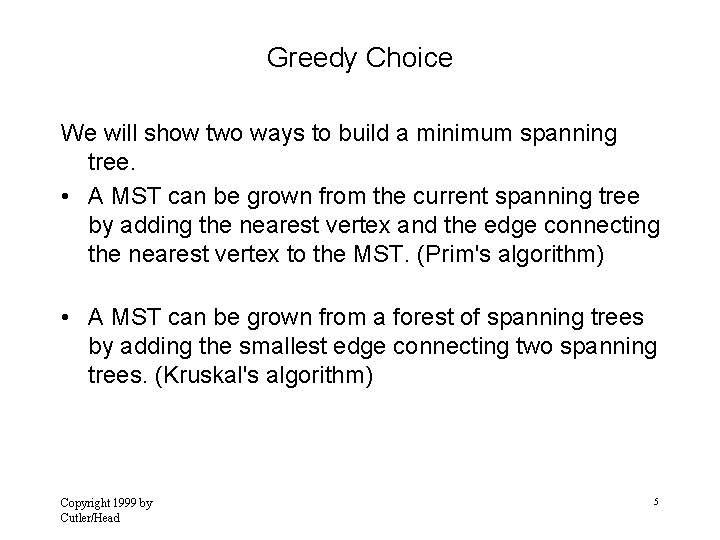 Greedy Choice We will show two ways to build a minimum spanning tree. •