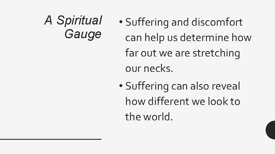 A Spiritual Gauge • Suffering and discomfort can help us determine how far out