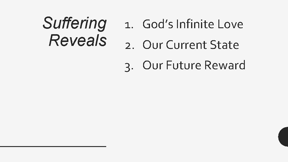 Suffering Reveals 1. God’s Infinite Love 2. Our Current State 3. Our Future Reward