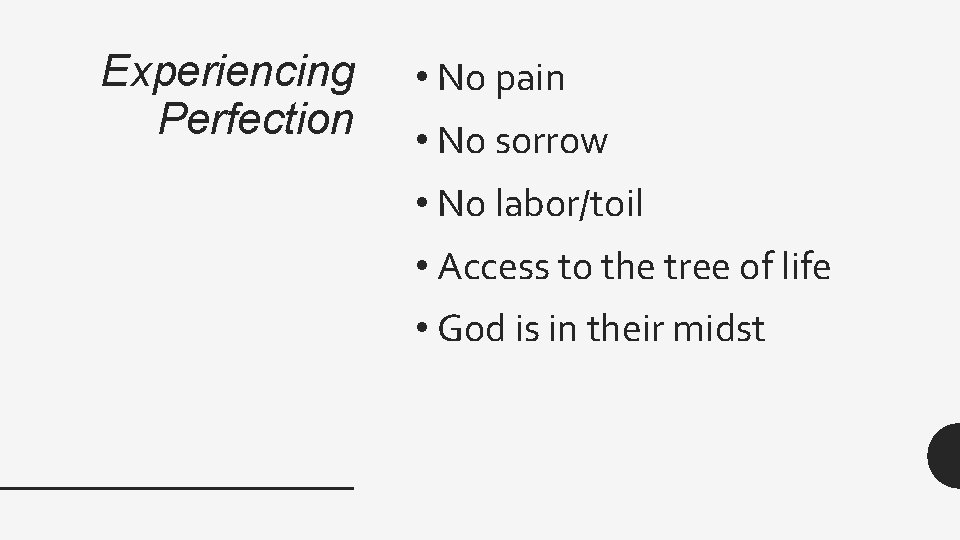 Experiencing Perfection • No pain • No sorrow • No labor/toil • Access to