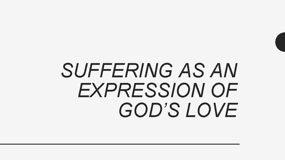 SUFFERING AS AN EXPRESSION OF GOD’S LOVE 