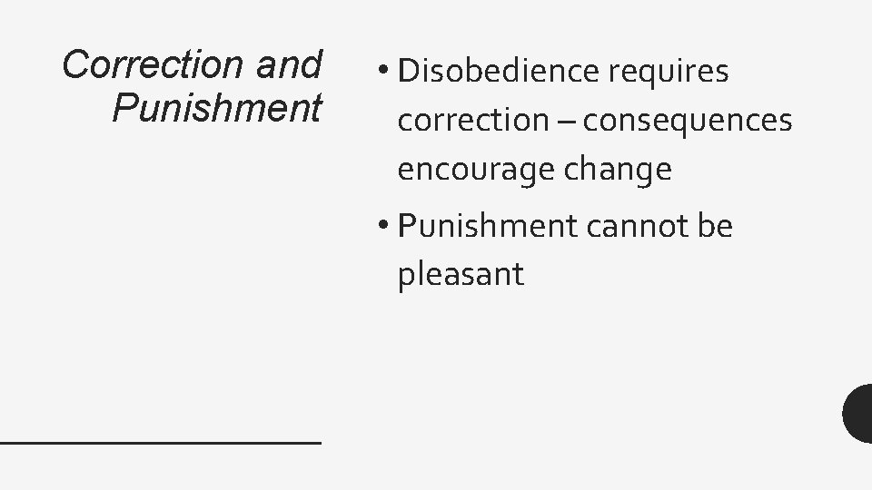 Correction and Punishment • Disobedience requires correction – consequences encourage change • Punishment cannot