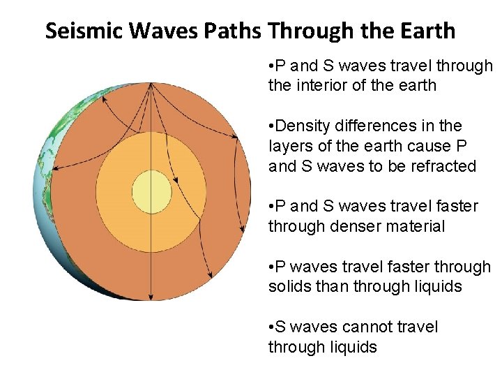 Seismic Waves Paths Through the Earth • P and S waves travel through the