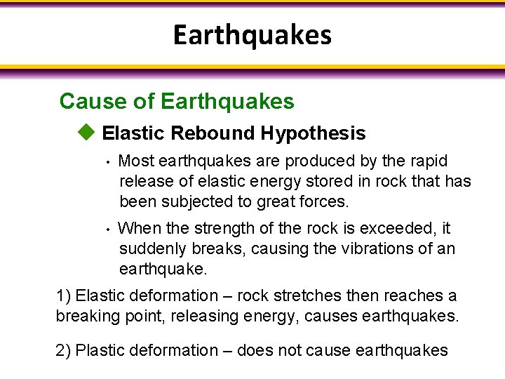 Earthquakes Cause of Earthquakes Elastic Rebound Hypothesis • Most earthquakes are produced by the