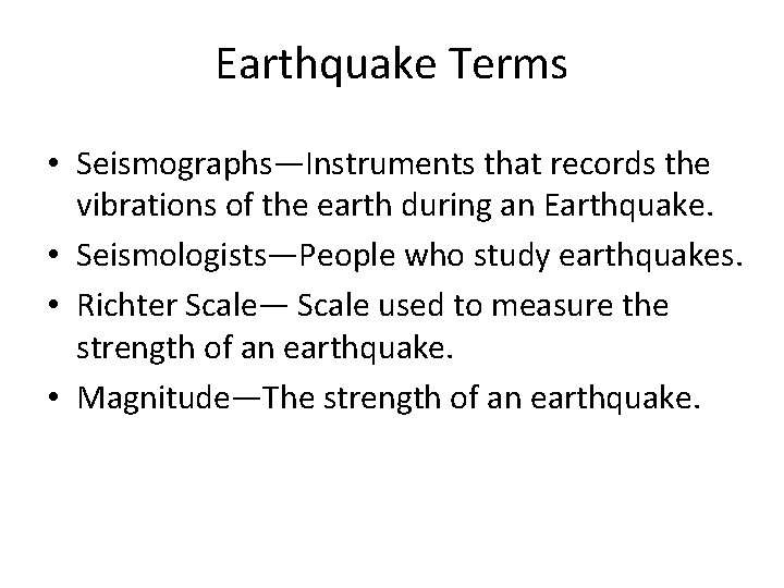 Earthquake Terms • Seismographs—Instruments that records the vibrations of the earth during an Earthquake.