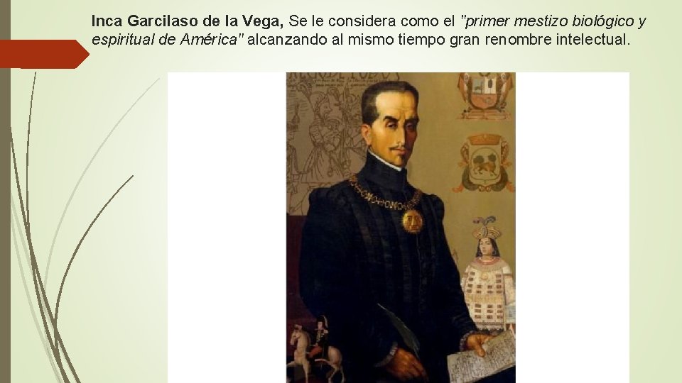 Inca Garcilaso de la Vega, Se le considera como el "primer mestizo biológico y