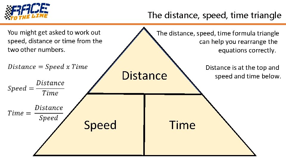 The distance, speed, time triangle The distance, speed, time formula triangle can help you