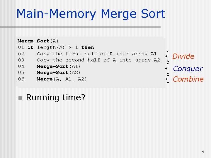 Main-Memory Merge Sort Merge-Sort(A) 01 if length(A) > 1 then 02 Copy the first