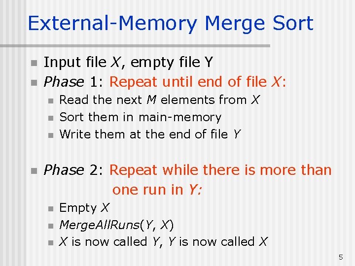 External-Memory Merge Sort n n Input file X, empty file Y Phase 1: Repeat